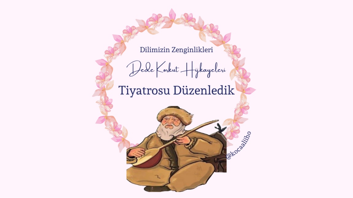 Dilimizin Zenginlikleri Projesi Kapsamında Dede Korkut Hikayeleri Tiyatrosu Düzenledik